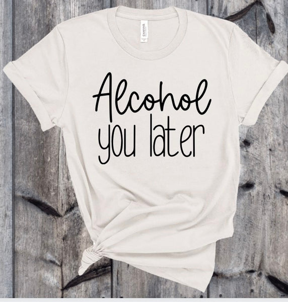 ALCOHOL YOU LATER